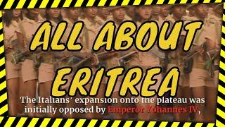 LET'S GET TO KNOW ERITREA  IN ALL ITS DETAILS