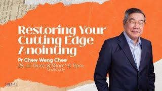 Restoring Your Cutting Edge Anointing - Pr Chew Weng Chee // 28 Jul 2024 (11:00AM, GMT+8)