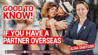 Good To Know If You Have A Partner Overseas! |  Alena Shautsova | Immigration Lawyer