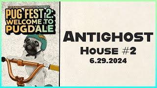 PUG FEST 2: ANTIGHOST | HOUSE #2  | FULL SETLIST | June 29th, 2024