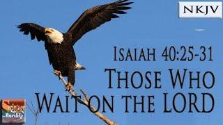 Isaiah 40:25-31 Song (NKJV) "Those Who Wait on the LORD" (Esther Mui)