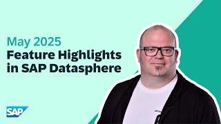 SAP Datasphere: Top New Features | May 2025