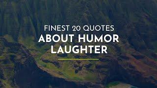 Finest 20 Quotes about Humor Laughter ~ Everyday Quotes ~ Motivational Quotes ~ Super Quotes