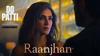 Do Patti: Raanjhan (Lyrical) Kriti Sanon, Shaheer Sheikh | Parampara Tandon, Sachet-Parampara