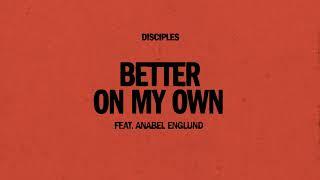 Disciples - Better On My Own (feat. Anabel Englund)