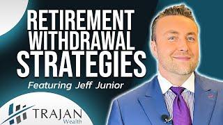Retirement Withdrawal Strategies - Build Your Wealth with Trajan Wealth feat. Jeff Junior