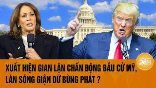 Bầu cử Mỹ 2024: Xuất hiện gian lận chấn động bầu cử Mỹ, làn sóng giận dữ bùng phát?