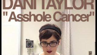 Dani Taylor Comedy - "Asshole Cancer"