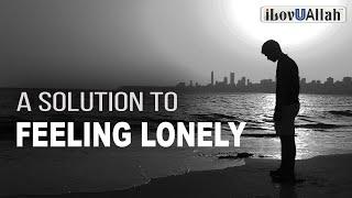 A SOLUTION TO FEELING LONELY