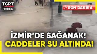 #SONDAKİKA | Çeşme'de Sağanak Yağış Yolları Göle Çevirdi! Eşyalar Suda Sürüklendi! - TGRT Haber