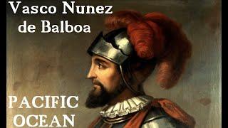 Spanish conquistador Vasco Nunez de Balboa became first European to lead expedition to Pacific Ocean