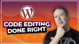 WordPress Code Editing Done The RIGHT WAY!