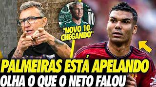 NETO SURTOU! NOVO CAMISA 10 CHEGANDO e CASEMIRO no PALMEIRAS deixa NETO REVOLTADO "FAIR PLAY JÁ"