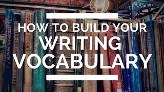 How to Build Your Writing Vocabulary