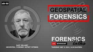 Geospatial Forensics | Forensics Talks EP 100 | ft. Gary Delaney | 3D Forensics | CSI