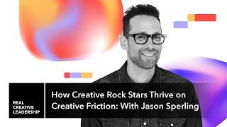 How Creative Rock Stars Thrive on Creative Friction — With Jason Sperling