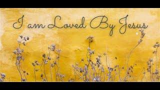 I Am Loved by Jesus - Practicing a Balance of Love and Truth