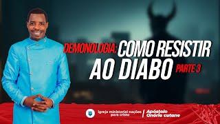 Demonologia: Como resistir ao Diabo-Parte 3 || Apóstolo Onório Cutane - 30.06.2024