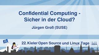 Confidential Computing - Sicher in der Cloud? [22. Kielux 2024]