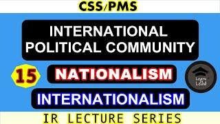 NATIONALISM & INTERNATIONALISM | INTERNATIONAL POLITICAL COMMUNITY | IR LECTURE SERIES|LEARN TO LEAD