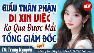 Ngôn tình chú cháu: THIÊN KIM giấu thân phận đi xin việc sao qua nổi mắt TỔNG GIÁM ĐỐC FULL