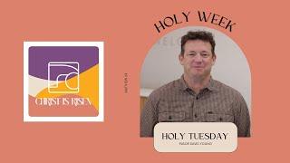 Holy Week | Holy Tuesday | Pastor David Young