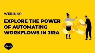 Webinar: Explore the power of automating workflows in Jira