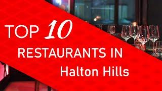 Top 10 best Restaurants in Halton Hills, Ontario