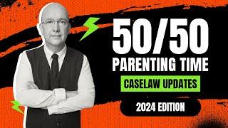50/50 Parenting Time Caselaw Updates - 2024 Edition
