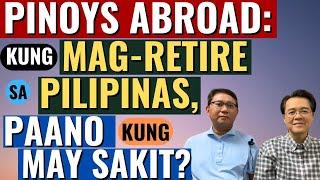 Pinoys Abroad: Kung Mag-Retire sa Pilipinas, Paano Kung May Sakit? - By Doc Willie Ong