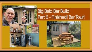 Big Bald Bar Build Part 6, finally finished, let's have a look at the garden bar inside and out