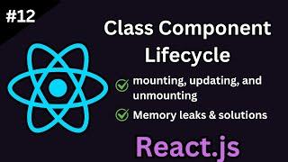 React Class Component Lifecycle Methods: A Deep Dive (Tutorial #12)