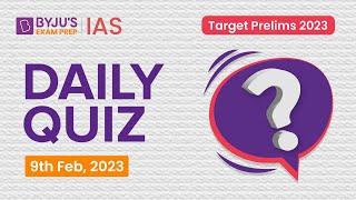 Daily Quiz (9 February 2023) for UPSC Prelims | General Knowledge (GK) & Current Affairs Questions