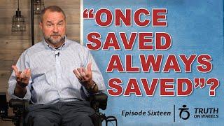 Once Saved Always Saved? | Truth on Wheels