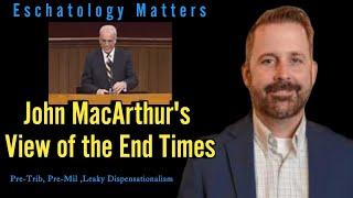 John MacArthur's View of Eschatology / End Times