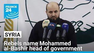 Syria rebels name Mohammed al-Bashir head of transitional government • FRANCE 24 English