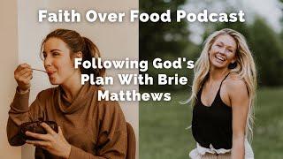 Following God's Plan With Brie Matthews - Faith Over Food Podcast