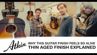 WHY THIS GUITAR FINISH FEELS SO ALIVE – ATKIN THIN AGED FINISH EXPLAINED