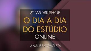 Análise completa - 2° Workshop O Dia a Dia do Estúdio Online