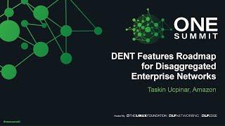 DENT Features Roadmap for Disaggregated Enterprise Networks - Taskin Ucpinar, Amazon