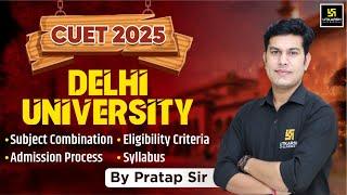 Delhi University Admission Process | CUET 2025 | DU Eligibility & Admission Process | Pratap Sir