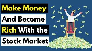 How to Make Money And Become Rich With the Stock Market
