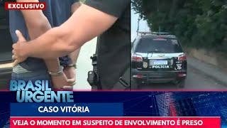 Caso Vitória: Veja o momento em suspeito é preso | Brasil Urgente