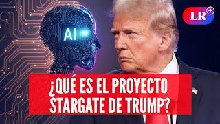 DONALD TRUMP anuncia 'STARGATE', la empresa en la que invertirá millones de DÓLARES en IA #NewsLR