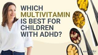 Which multivitamin is best for ADHD?