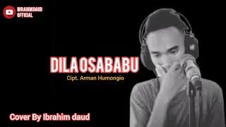 DILA OSABABU CIPT. ARMAN HUMONGIO COVER BY IBRAHIM DAUD