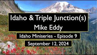 Idaho & Triple Junction(s) w/ Mike Eddy