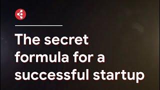 The secret formula for a successful startup