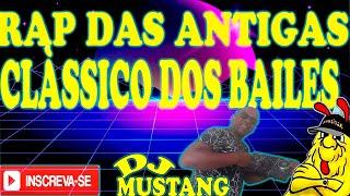 RAP DAS ANTIGAS CLÀSSICO DOS BAILE DJ MUSTANG