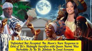 Unfinished But Accepted: The Moon’s Rare Response to Ooni of Ife’s Midnight Sacrifice
